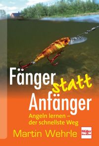 Fänger statt Anfänger - Angeln lernen - der schnellste Weg