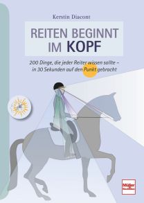 Reiten beginnt im Kopf - 200 Dinge, die jeder Reiter wissen sollte