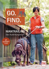 Go. Find. Folge der Freude - Mantrailing - Das Ausbildungsbuch
