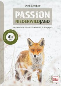 Passion Niederwildjagd - Aus dem Leben eines leidenschaftlichen Jägers