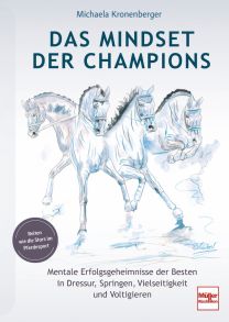 Das Mindset der Champions - Mentale Erfolgsgeheimnisse der Besten in Dressur, Springen, Vielseitigkeit, Voltigieren
