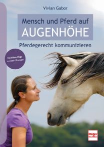 Mensch und Pferd auf Augenhöhe - Pferdegerecht kommunizieren
