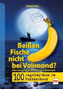 100 Angel-Mythen im Faktencheck - Beißen Fische nicht bei Vollmond? Oder warum Bananen an Bord verboten sind