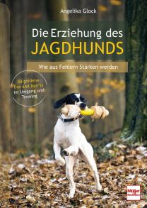 Die Erziehung des Jagdhunds - Wie aus Fehlern Stärken werden