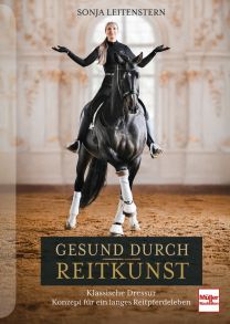 Gesund durch Reitkunst - Klassische Dressur - Konzept für ein langes Reitpferdeleben