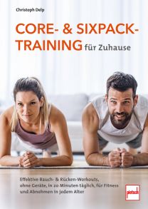 Core- und Sixpack-Training für Zuhause - Effektive Bauch- & Rücken-Workouts, ohne Geräte, in 20 Minuten täglich, für Fitness und Abnehmen in jedem Alter