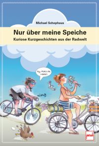 Nur über meine Speiche - Kuriose Kurzgeschichten aus der Radwelt