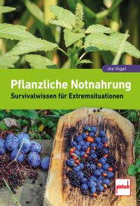 Pflanzliche Notnahrung - Survivalwissen für Extremsituationen