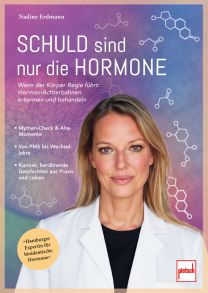 Schuld sind nur die Hormone - Wenn der Körper Regie führt: Hormon-Achterbahnen erkennen und behandeln