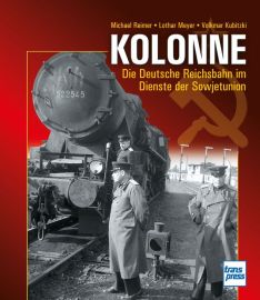 Kolonne - Die Deutsche Reichsbahn im Dienste der Sowjetunion