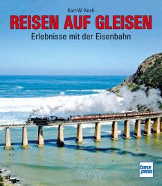 Reisen auf Gleisen - Erlebnisse mit der Eisenbahn