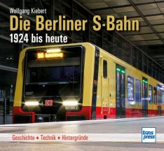 Die Berliner S-Bahn 1924 bis heute - Geschichte - Technik - Hintergründe