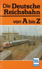 Die Deutsche Reichsbahn von A bis Z - 