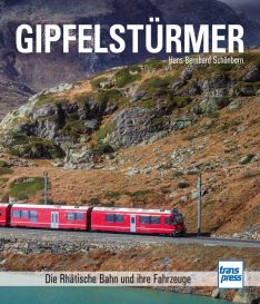 Gipfelstürmer - Die Rhätische Bahn und ihre Fahrzeuge