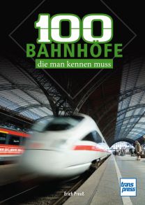 100 Bahnhöfe, die man kennen muss - Deutsche Bahnhöfe von Westerland bis Zugspitzplatt