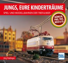 Jungs, Eure Kinderträume: Spiel- und Modellbahnen der 70er und 80er - Märklin, Piko, Trix, Roco & Co.