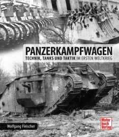 Panzerkampfwagen - Technik, Tanks und Taktik im Ersten Weltkrieg