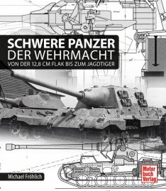 Schwere Panzer der Wehrmacht - Von der 12,8 cm Flak bis zum Jagdtiger