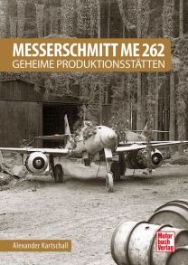 Messerschmitt Me 262 - Geheime Produktionsstätten - 