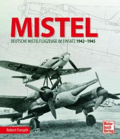 MISTEL  - Deutsche Mistelflugzeuge im Einsatz 1942 - 1945