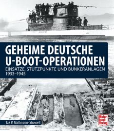 Geheime deutsche U-Boot-Operationen - Einsätze, Stützpunkte und Bunkeranlagen 1933-1945