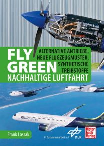 Fly Green - Nachhaltige Luftfahrt - Alternative Antriebe, neue Flugzeugmuster, synthetische Treibstoffe