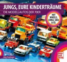 Jungs, Eure Kinderträume - Die Modellautos der 70er - Hot Wheels, Corgi, Siku & Co.