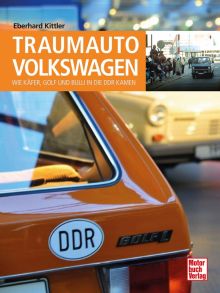 Traumauto Volkswagen - Wie Käfer, Golf und Bulli in die DDR kamen