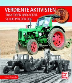Verdiente Aktivisten - Traktoren und Ackerschlepper der DDR
