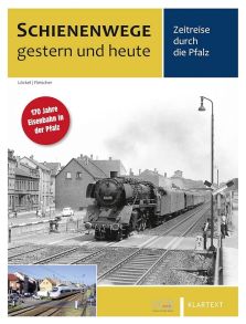 Zeitreise durch die Pfalz - Schienenwege gestern und heute