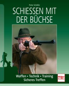 Schießen mit der Büchse - Waffen - Technik - Training - Sicheres Treffen