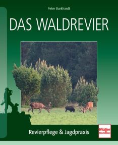 Das Waldrevier - Revierpflege & Jagdpraxis