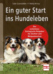 Ein guter Start ins Hundeleben - Der verhaltensbiologische Ratgeber für Züchter und Welpenbesitzer