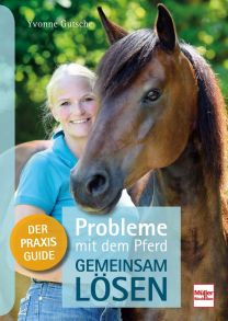 Probleme mit dem Pferd - gemeinsam lösen - Der Praxis-Guide