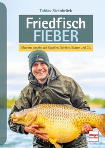 Friedfisch-Fieber - Modern angeln auf Karpfen, Schleie, Brasse und Co.