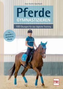 Pferde gymnastizieren  - 100 Übungen für das tägliche Training
