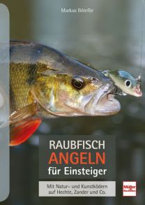 Raubfischangeln für Einsteiger - Mit Natur- und Kunstködern auf Hechte, Zander und Co.