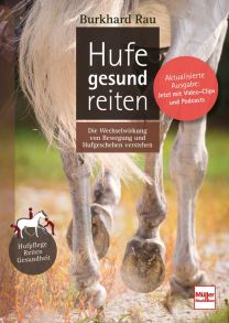 Hufe gesund reiten - Die Wechselwirkung von Bewegung und Hufgeschehen verstehen