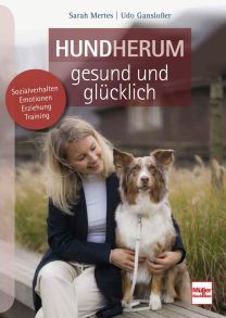 Hundherum gesund und glücklich - Sozialverhalten - Emotionen - Erziehung - Training