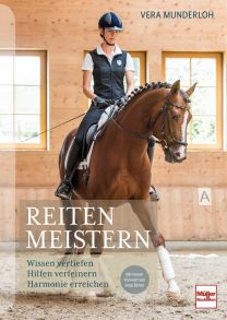 Reiten meistern - Wissen vertiefen - Hilfen verfeinern - Harmonie erreichen