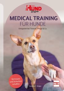 Medical Training für Hunde - Entspannt bei Tierarzt, Pflege & Co.
