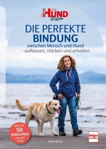Die perfekte Bindung zwischen Mensch und Hund - aufbauen, stärken und erhalten