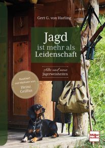 Jagd ist mehr als Leidenschaft - Alte und neue Jägerweisheiten
