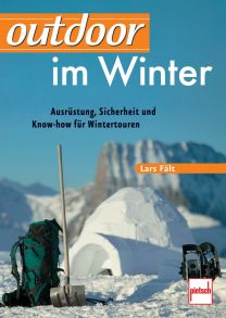 outdoor im Winter - Ausrüstung, Sicherheit und Know-how für Wintertouren