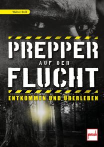 Prepper auf der Flucht - Entkommen und Überleben
