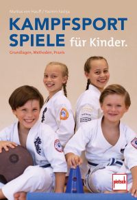 Kampfsportspiele für Kinder - Grundlagen, Methoden, Praxis