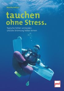 tauchen ohne Stress. - Typische Fehler vermeiden und die Strömung lieben lernen