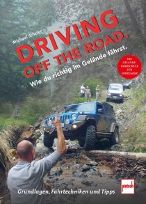 Driving off the Road. Wie du richtig im Gelände fährst. - Die Geländefahrschule für Offroader: Grundlagen, Fahrtechniken und Tipps
