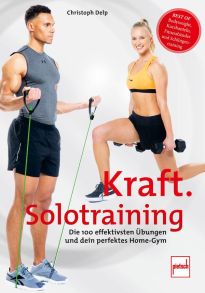 Kraft-Solotraining - Die 100 effektivsten Übungen und dein perfektes Home-Gym