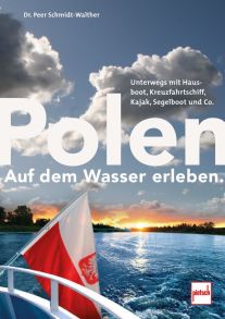Polen auf dem Wasser erleben. - Unterwegs mit Hausboot, Kreuzfahrtschiff, Segelboot, Kajak und Co.